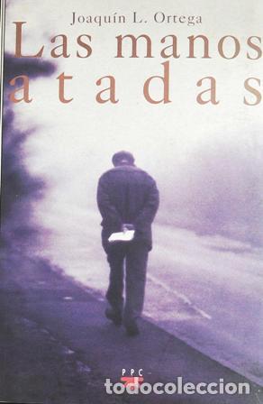 Libros: ORTEGA, Joaqu&iacute;n L.- - Las manos atadas, - Foto 1