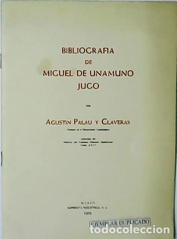 Libros: PALAU Y CLAVERAS, Agust&iacute;n.- - Bibliograf&iacute;a de Miguel de Unamuno Jugo.
