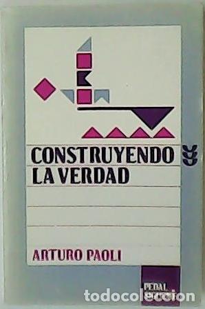 Libros: PAOLI, Arturo.- - Construyendo la verdad. - Foto 1