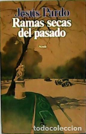 Libros: PARDO, Jes&uacute;s.- - Ramas secas del pasado. - Foto 1