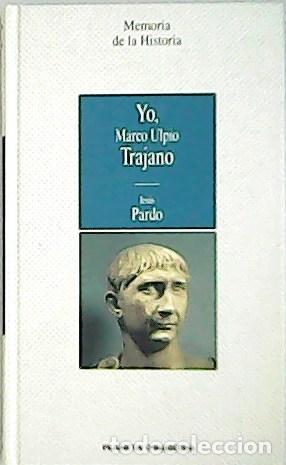Libros: PARDO, Jes&uacute;s.- - Yo, Marco Ulpio Trajano. - Foto 1