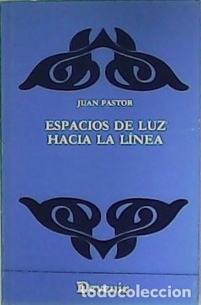 Libros: PASTOR, Juan.- - Espacios de luz hacia la l&iacute;nea. - Foto 1