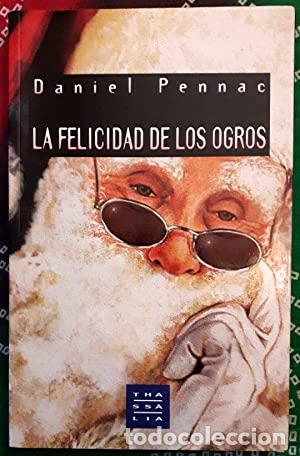 Libros: PENNAC, Daniel.- - La felicidad de los ogros. - Foto 1