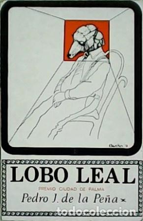 Libros: PE&Ntilde;A, Pedro J. de la.- - Lobo leal. - Foto 1