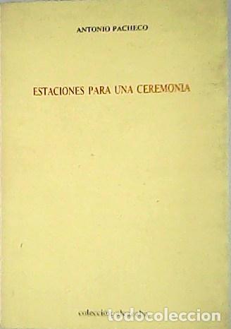 Libros: PACHECO, Antonio.- - Estaciones para una ceremonia. - Foto 1