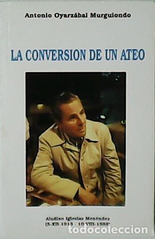 Libros: OYARZ&Aacute;BAL MURGIONDO, Antonio.- - La conversi&oacute;n de un ateo. - Foto 1