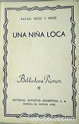 Libros: P&Eacute;REZ Y P&Eacute;REZ, Rafael.- - Una ni&ntilde;a loca. - Foto 1