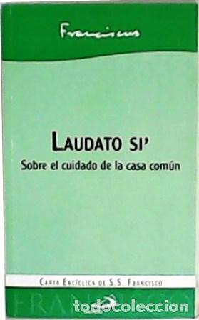 Libros: PAPA FRANCISCO.- - Laudato Si&acute;. Sobre el cuidado de la casa com&uacute;n. - Foto 1