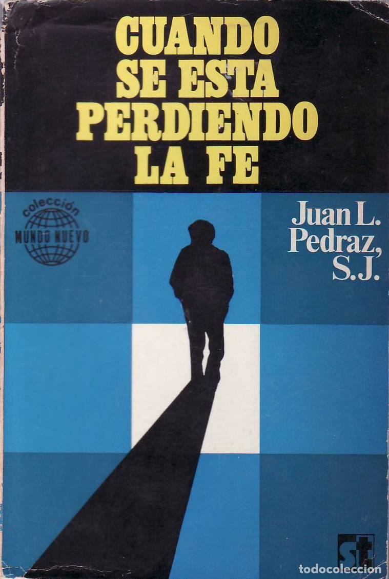 Libros: PEDRAZ, Juan L.- - Cuando se est&aacute; perdiendo la fe. - Foto 1