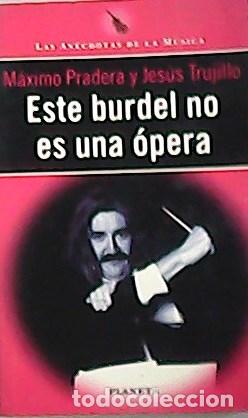 Libros: PRADERA, M&aacute;ximo y Jes&uacute;s TRUJILLO.- - Este burdel no es una &oacute;pera. - Foto 1