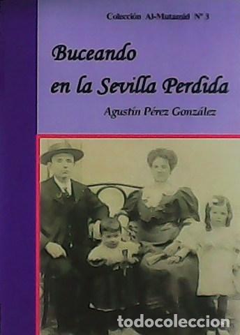 Libros: P&Eacute;REZ GONZ&Aacute;LEZ, Agust&iacute;n.- - Buceando en la Sevilla Perdida. - Foto 1