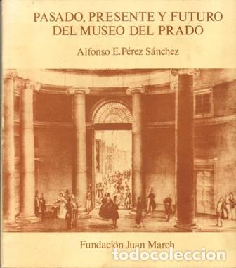 Libros: P&Eacute;REZ S&Aacute;NCHEZ, Alfonso E.- - Pasado, presente y futuro del Museo del Prado. - Foto 1