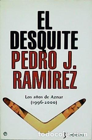 Libros: RAM&Iacute;REZ, Pedro J.- - El desquite. Los a&ntilde;os de Aznar (1996-2006). - Foto 1