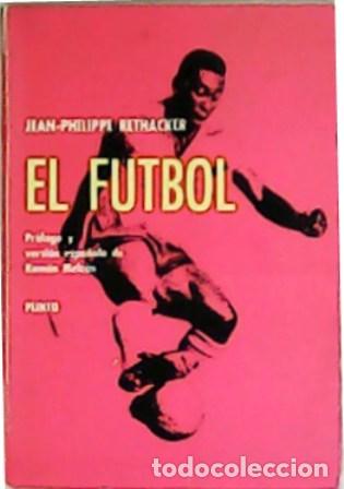 Libros: RETHACKER, Jean-Philippe.- - El f&uacute;tbol. Pr&oacute;logo y versi&oacute;n espa&ntilde;ola de Ram&oacute;n Melc&oacute;n. - Foto 1