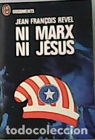 Libros: REVEL, Jean- Fran&ccedil;ois.- - Ni Marx Ni J&eacute;sus - De La Seconde R&eacute;volution Am&eacute;ricaine &agrave; La Seconde R&eacute;volu