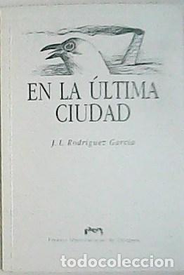Libros: RODR&Iacute;GUEZ GARC&Iacute;A, Jose Luis.- - En la &uacute;ltima ciudad. - Foto 1