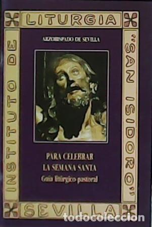 Libros: RODR&Iacute;GUEZ-IZQUIERDO, Jos&eacute; Mar&iacute;a.- - Para celebrar la Semana Santa. Gu&iacute;a Llt&uacute;rgico-pastoral.