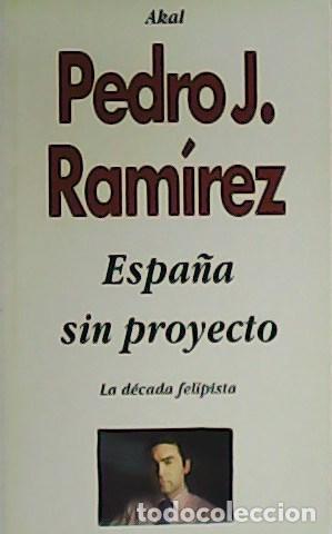 Libros: RAM&Iacute;REZ, Pedro J.- - Espa&ntilde;a sin proyecto. La d&eacute;cada felipista. - Foto 1