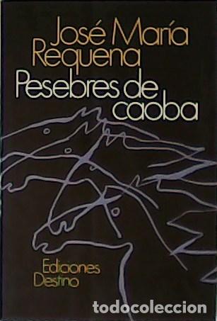 Libros: REQUENA, Jos&eacute; Mar&iacute;a.- - Pesebres de caoba. - Foto 1