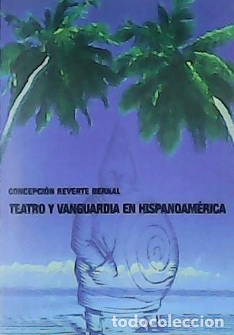 Libri di seconda mano: REVERTE BERNAL, Concepci&oacute;n.- - Teatro y Vanguardia en Hispanoam&eacute;rica.