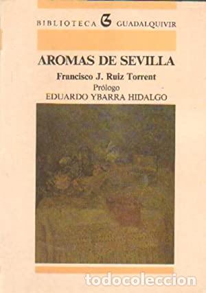 Libros: RUIZ TORRENT, Francisco J.- - Aromas de Sevilla. - Foto 1