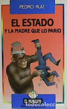 Libros: RUIZ, Pedro.- - El estado y la madre que lo pari&oacute;. - Foto 1