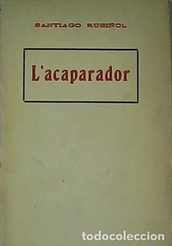 Libros: RUSI&Ntilde;OL, Santiago.- - L&acute;Acaparador. Pe&ccedil;a sat&iacute;rica en un acte.
