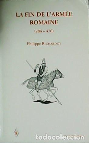 Libri di seconda mano: RICHARDOT, Philippe.- - La fin de l&acute;Arm&eacute;e Romaine (284-476).