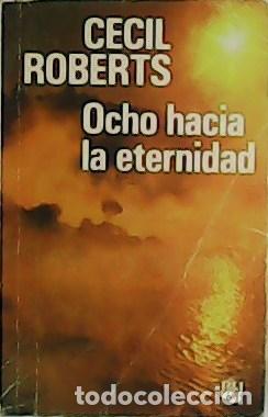 Libros: ROBERTS, Cecil.- - Ocho hacia la eternidad. - Foto 1