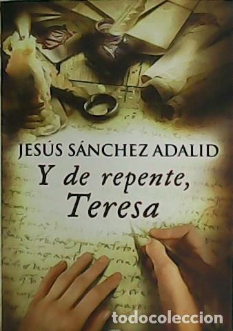 Libros: S&Aacute;NCHEZ ADALID, Jes&uacute;s.- - Y de repente, Teresa. - Foto 1