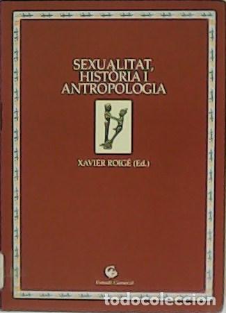 books: ROIG&Eacute;, Xavier (ed.).- - Sexualitat, Historia I Antropolog&iacute;a.