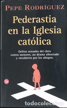 Libros: RODRIGUEZ, Pepe.- - Pederastia en la Iglesia Cat&oacute;lica. - Foto 1