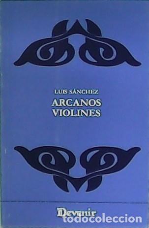 Libros: S&Aacute;NCHEZ, Luis.- - Arcanos violines. - Foto 1