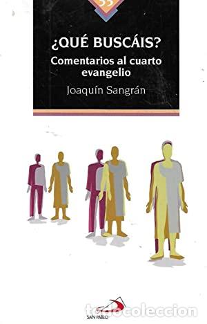 Libros: SANGRAN, Joaqu&iacute;n.- - &iquest;Qu&eacute; busca&iacute;s? Comentario al cuarto evangelio. - Foto 1