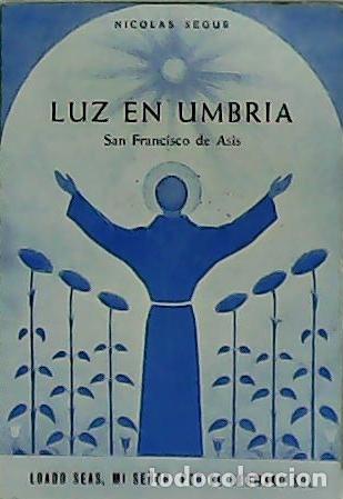 Libros: SEGUR, Nicol&aacute;s.- - Luz en Umbr&iacute;a. San Francisco de As&iacute;s. - Foto 1