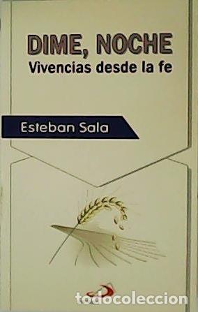 Libri di seconda mano: SALA, Esteban.- - Dime, noche. Vivencias desde la fe.