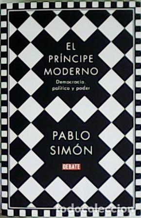 Libros: SIM&Oacute;N, Pablo.- - El pr&iacute;ncipe moderno. Democracia, pol&iacute;tica y poder. - Foto 1