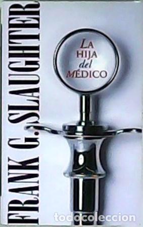 Libros: SLAUGHTER, Frank.- - La hija del m&eacute;dico. Novela. - Foto 1