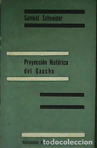 Libros: SCHNEIDER, Samuel.- - Proyecci&oacute;n Hist&oacute;rica del Gaucho. - Foto 1