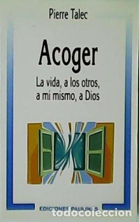 Libros: TALEC, Pierre.- - Acoger la vida, a los otros, a m&iacute; mismo, a Dios. - Foto 1