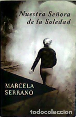 Libros: SERRANO, Marcela.- - Nuestra se&ntilde;ora de la Soledad. - Foto 1