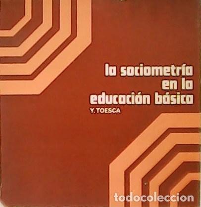Libros: TOESCA, Y.- - La sociometr&iacute;a en la educaci&oacute;n b&aacute;sica. - Foto 1