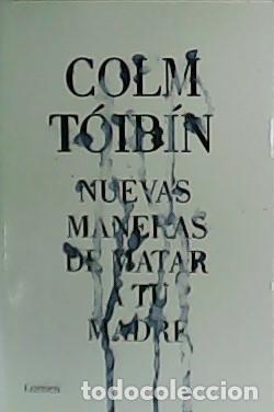 Libros: T&Oacute;IB&Iacute;N, Colm.- - Nuevas maneras de matar a tu madre. - Foto 1