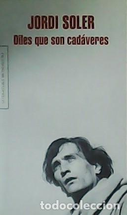 Libros: SOLER, Jordi.- - Diles que son cad&aacute;veres. - Foto 1