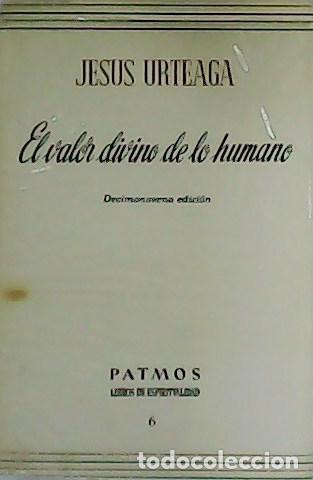 Libros: URTEAGA, Jes&uacute;s.- - El valor divino de lo humano. - Foto 1
