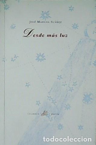 Libros: SU&Aacute;REZ, Jos&eacute; Manuel.- - Desde m&aacute;s luz. - Foto 1