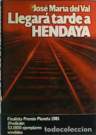 Libros: VAL, Jos&eacute; Mar&iacute;a del.- - Llegar&aacute; tarde a Hendaya. - Foto 1