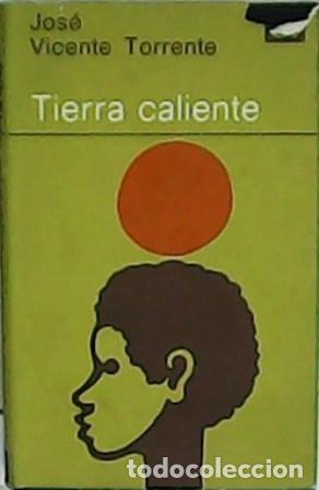 Libros: TORRENTE, Jos&eacute; Vicente.- - Tierra caliente. - Foto 1