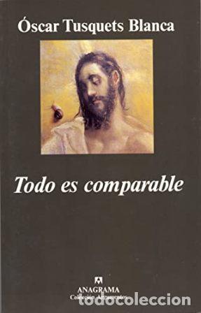 Libros: TUSQUETS BLANCA, &Oacute;scar.- - Todo es comparable. - Foto 1