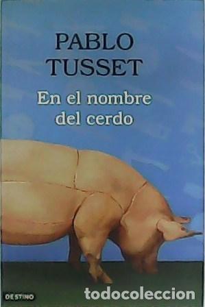 Libros: TUSSET, Pablo.- - En el nombre del cerdo. - Foto 1